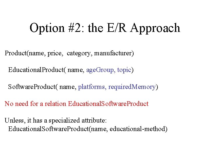 Option #2: the E/R Approach Product(name, price, category, manufacturer) Educational. Product( name, age. Group,