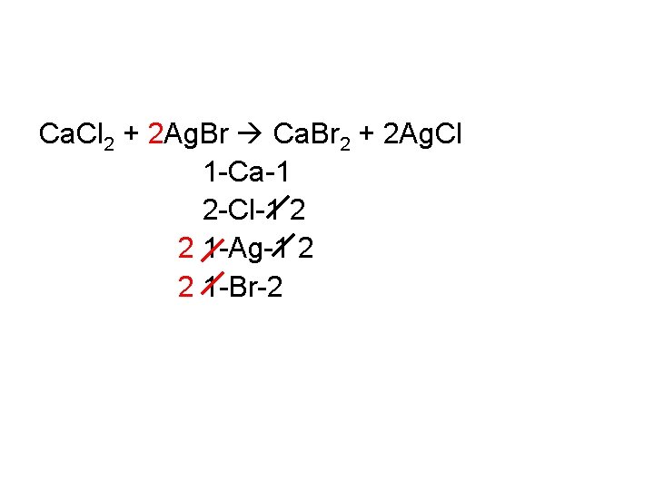 Ca. Cl 2 + 2 Ag. Br Ca. Br 2 + 2 Ag. Cl