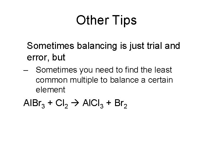 Other Tips Sometimes balancing is just trial and error, but – Sometimes you need