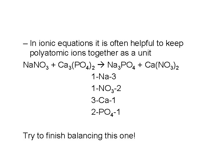 – In ionic equations it is often helpful to keep polyatomic ions together as