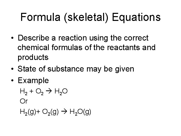Formula (skeletal) Equations • Describe a reaction using the correct chemical formulas of the