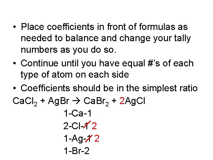  • Place coefficients in front of formulas as needed to balance and change