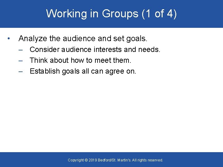 Working in Groups (1 of 4) • Analyze the audience and set goals. –