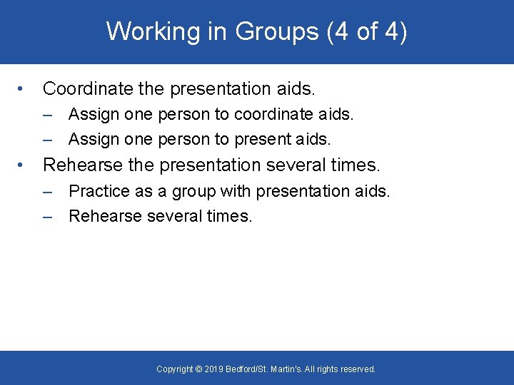 Working in Groups (4 of 4) • Coordinate the presentation aids. – Assign one