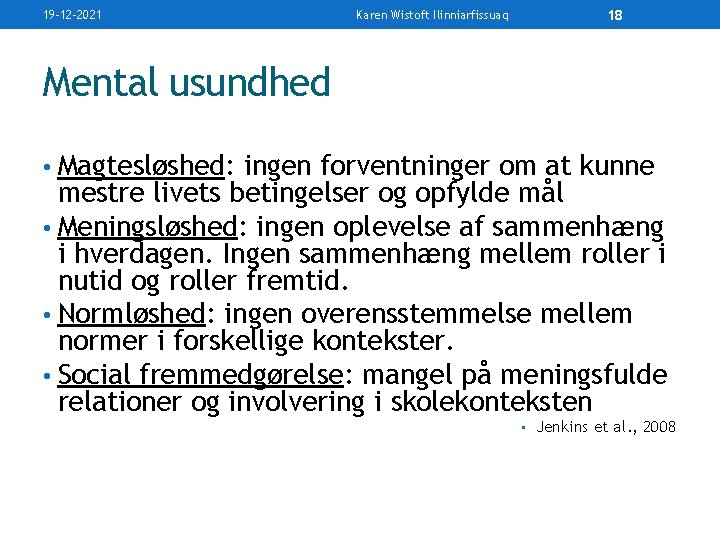 19 -12 -2021 Karen Wistoft Ilinniarfissuaq 18 Mental usundhed • Magtesløshed: ingen forventninger om