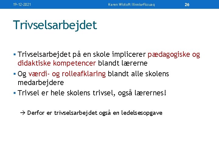 19 -12 -2021 Karen Wistoft Ilinniarfissuaq 26 Trivselsarbejdet § Trivselsarbejdet på en skole implicerer