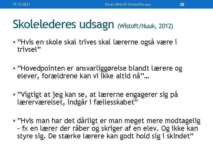 19 -12 -2021 Karen Wistoft Ilinniarfissuaq 28 Skolelederes udsagn (Wistoft/Nuuk, 2012) § ”Hvis en