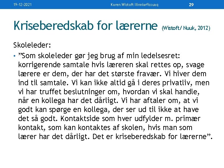 19 -12 -2021 Karen Wistoft Ilinniarfissuaq 29 Kriseberedskab for lærerne (Wistoft/ Nuuk, 2012) Skoleleder: