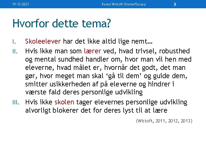 19 -12 -2021 Karen Wistoft Ilinniarfissuaq 3 Hvorfor dette tema? Skoleelever har det ikke