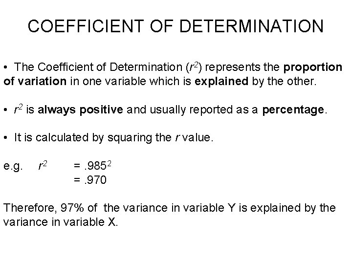 COEFFICIENT OF DETERMINATION • The Coefficient of Determination (r 2) represents the proportion of