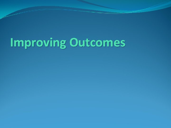 Improving Outcomes 