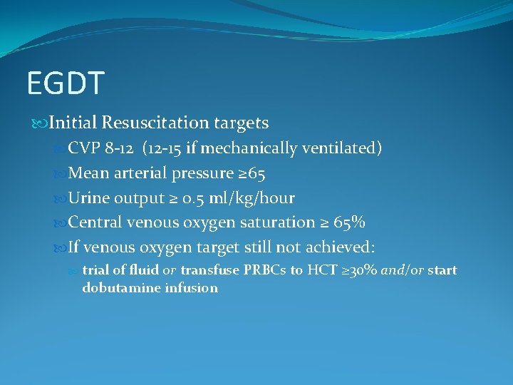 EGDT Initial Resuscitation targets CVP 8 -12 (12 -15 if mechanically ventilated) Mean arterial