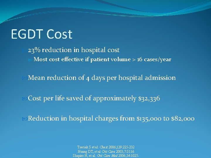 EGDT Cost 23% reduction in hospital cost Most cost effective if patient volume >