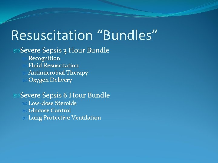 Resuscitation “Bundles” Severe Sepsis 3 Hour Bundle Recognition Fluid Resuscitation Antimicrobial Therapy Oxygen Delivery