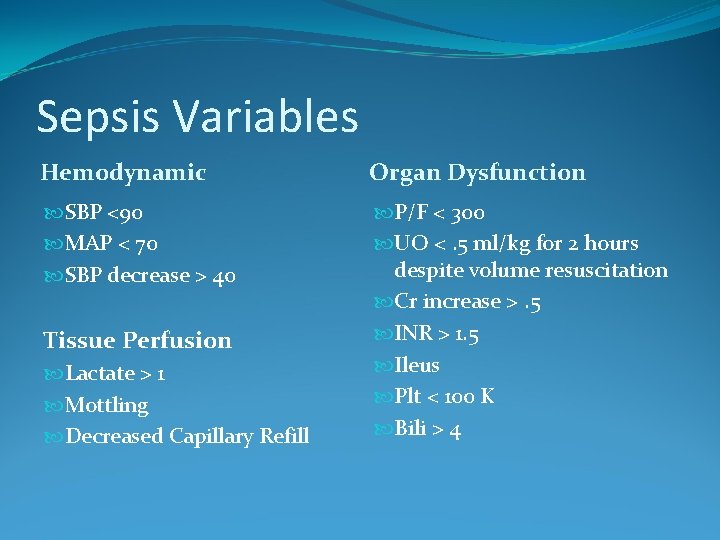 Sepsis Variables Hemodynamic Organ Dysfunction SBP <90 MAP < 70 SBP decrease > 40