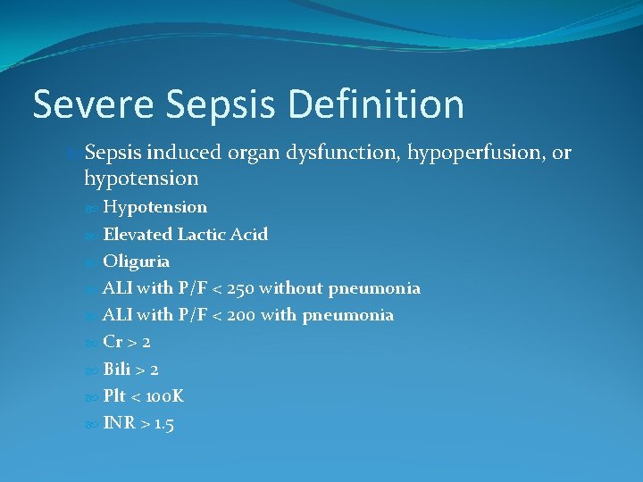 Severe Sepsis Definition Sepsis induced organ dysfunction, hypoperfusion, or hypotension Hypotension Elevated Lactic Acid