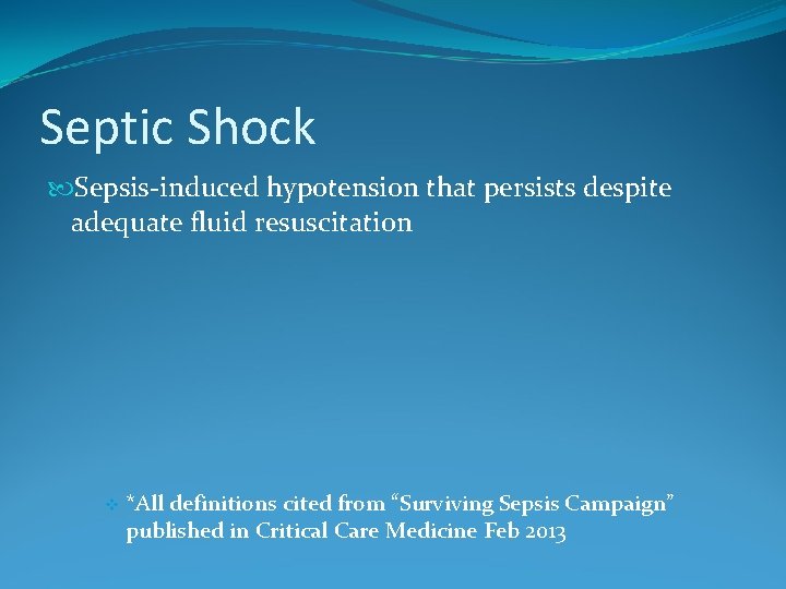 Septic Shock Sepsis-induced hypotension that persists despite adequate fluid resuscitation v *All definitions cited