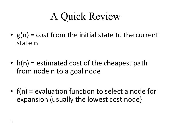 A Quick Review • g(n) = cost from the initial state to the current