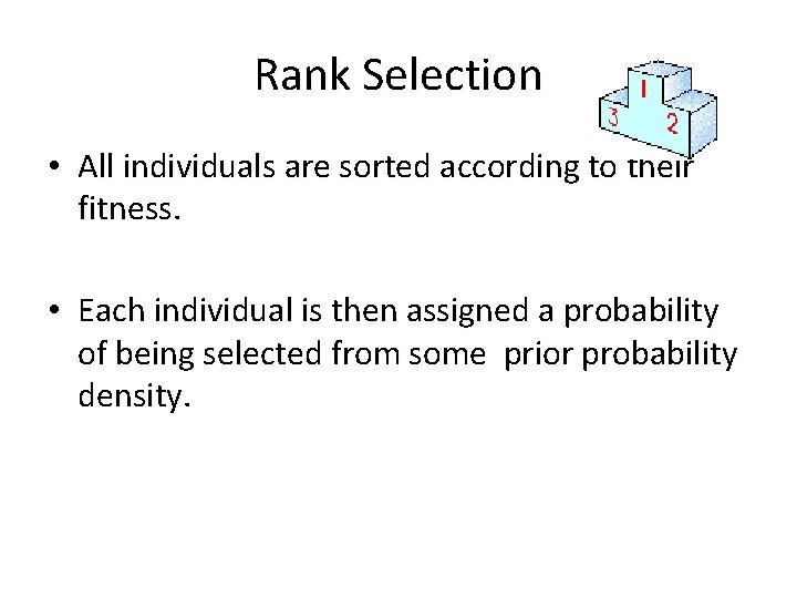 Rank Selection • All individuals are sorted according to their fitness. • Each individual