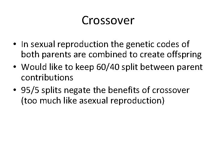 Crossover • In sexual reproduction the genetic codes of both parents are combined to
