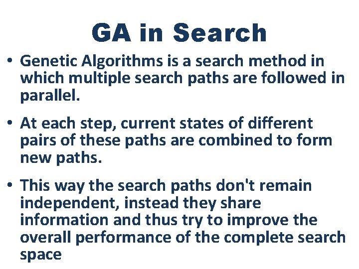 GA in Search • Genetic Algorithms is a search method in which multiple search
