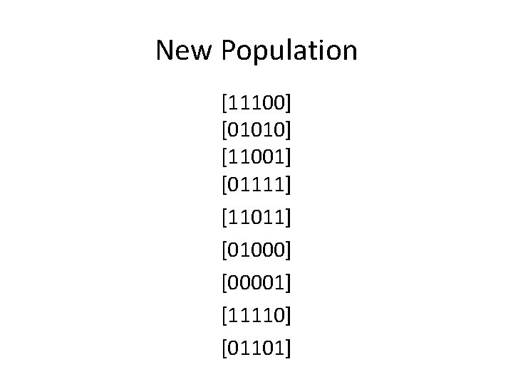 New Population [11100] [01010] [11001] [01111] [11011] [01000] [00001] [11110] [01101] 