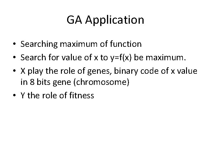 GA Application • Searching maximum of function • Search for value of x to