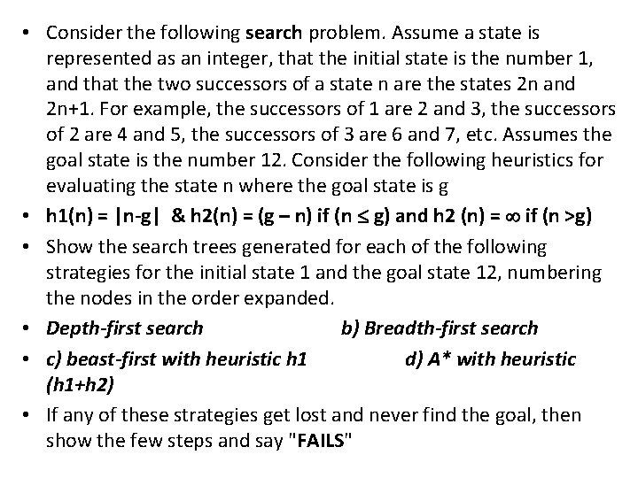  • Consider the following search problem. Assume a state is represented as an