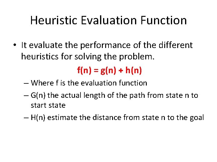 Heuristic Evaluation Function • It evaluate the performance of the different heuristics for solving