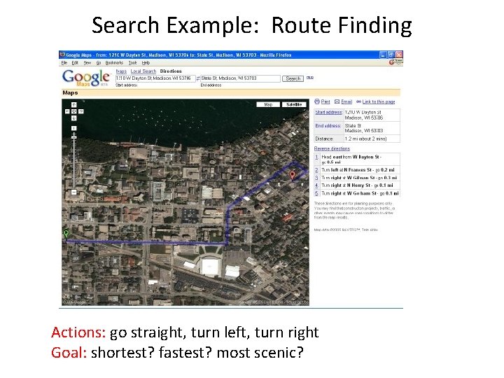 Search Example: Route Finding Actions: go straight, turn left, turn right Goal: shortest? fastest?