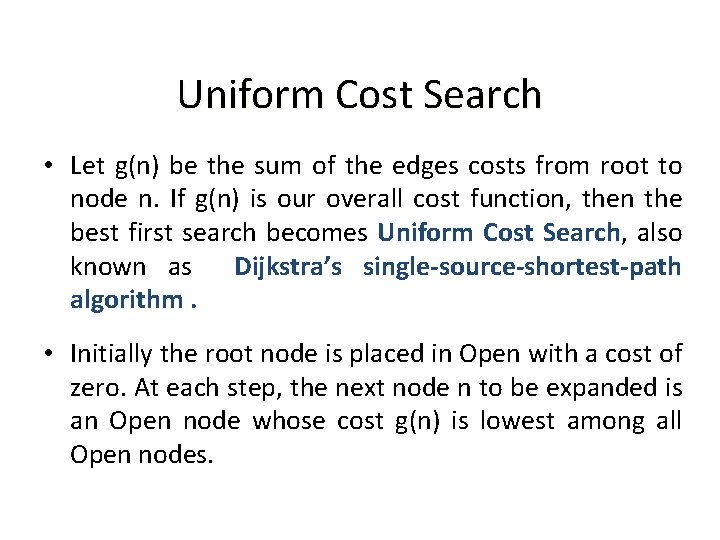Uniform Cost Search • Let g(n) be the sum of the edges costs from