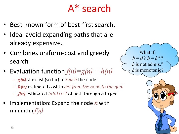 A* search • Best-known form of best-first search. • Idea: avoid expanding paths that