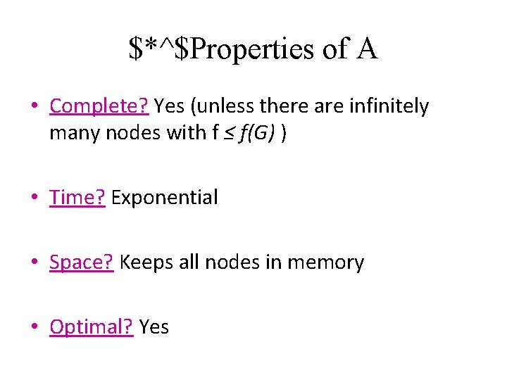 $*^$Properties of A • Complete? Yes (unless there are infinitely many nodes with f