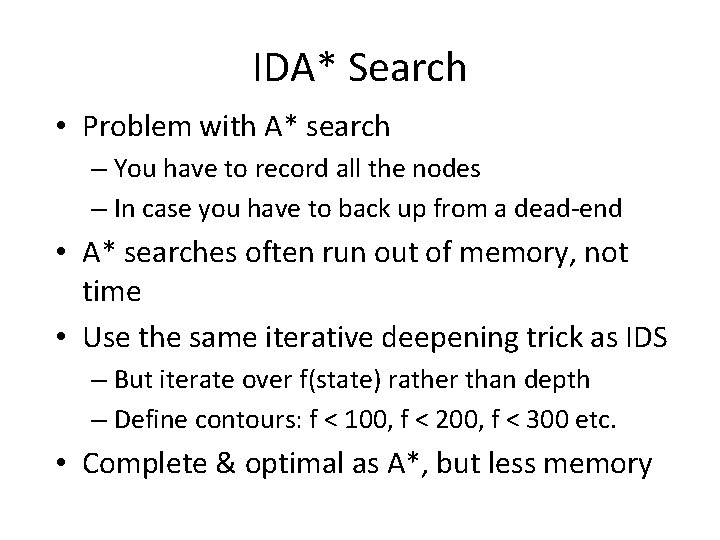 IDA* Search • Problem with A* search – You have to record all the