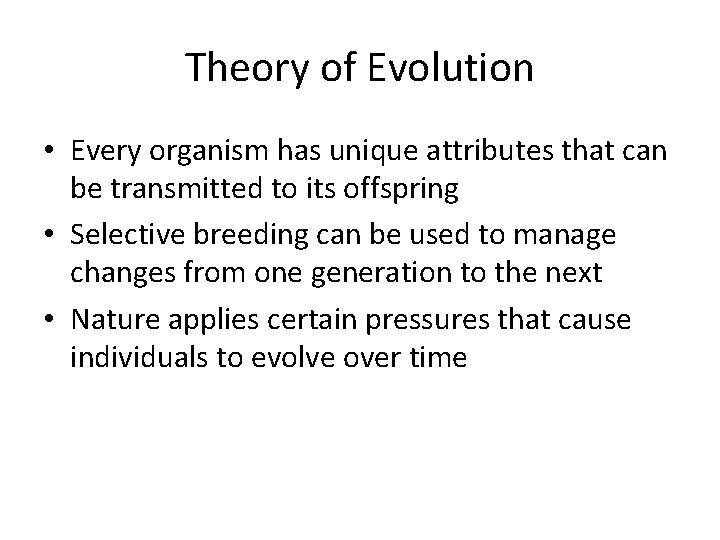 Theory of Evolution • Every organism has unique attributes that can be transmitted to