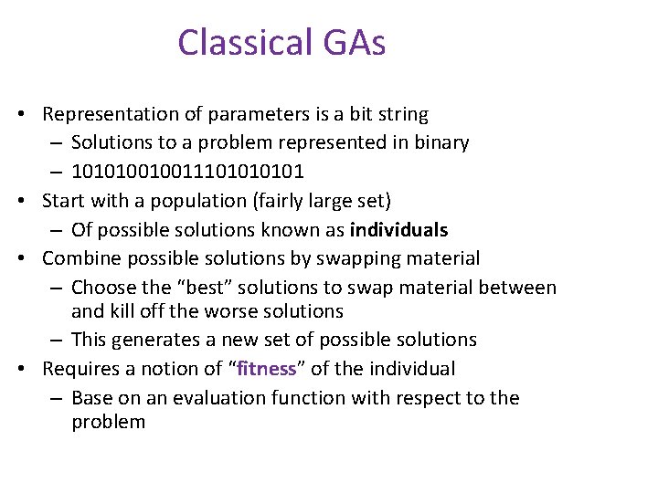 Classical GAs • Representation of parameters is a bit string – Solutions to a