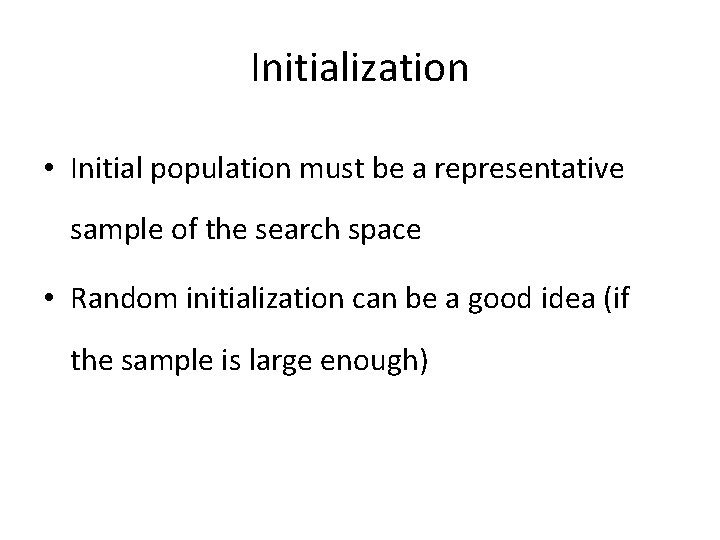 Initialization • Initial population must be a representative sample of the search space •