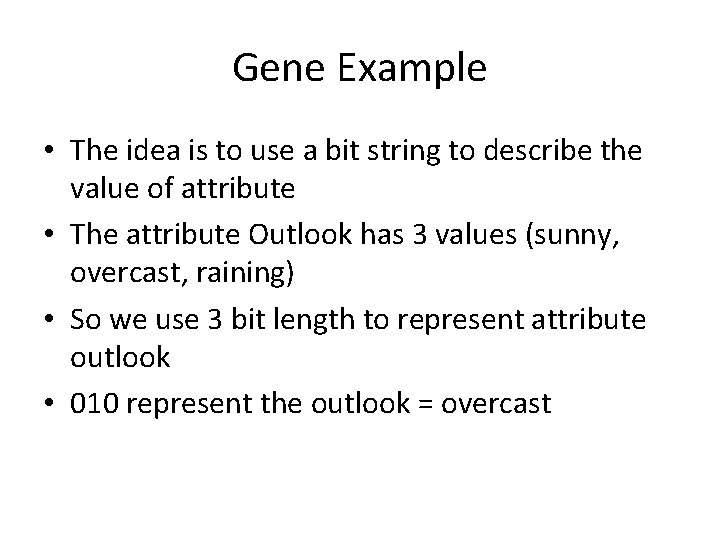 Gene Example • The idea is to use a bit string to describe the