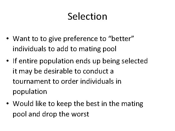 Selection • Want to to give preference to “better” individuals to add to mating