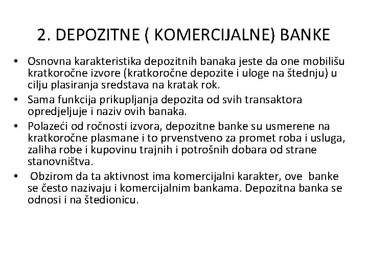 2. DEPOZITNE ( KOMERCIJALNE) BANKE • Osnovna karakteristika depozitnih banaka jeste da one mobilišu