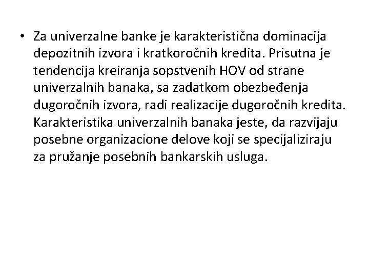  • Za univerzalne banke je karakteristična dominacija depozitnih izvora i kratkoročnih kredita. Prisutna