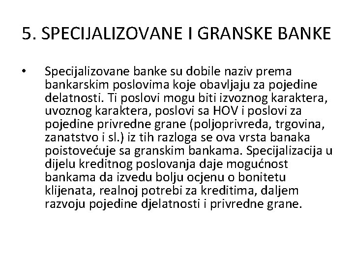 5. SPECIJALIZOVANE I GRANSKE BANKE • Specijalizovane banke su dobile naziv prema bankarskim poslovima