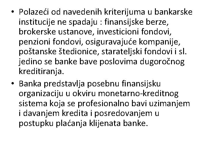  • Polazeći od navedenih kriterijuma u bankarske institucije ne spadaju : finansijske berze,