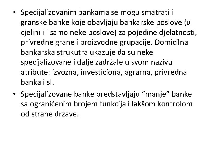  • Specijalizovanim bankama se mogu smatrati i granske banke koje obavljaju bankarske poslove