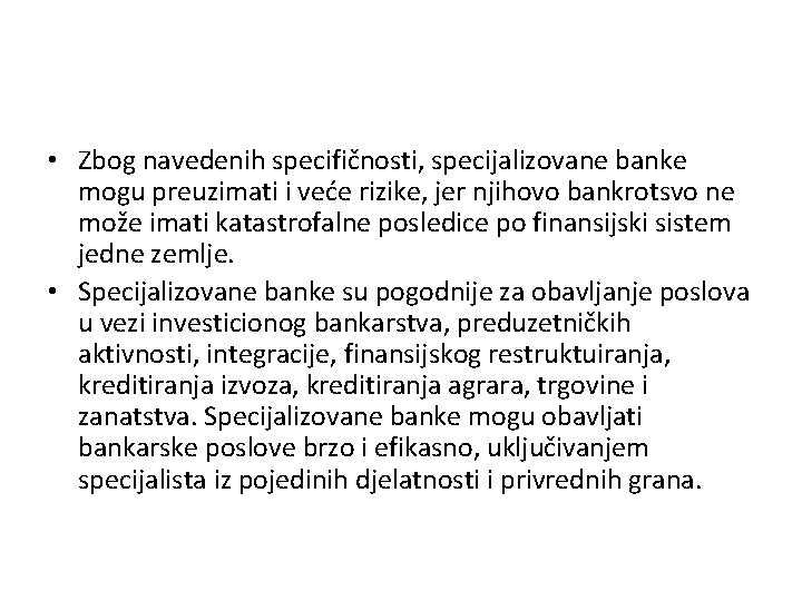  • Zbog navedenih specifičnosti, specijalizovane banke mogu preuzimati i veće rizike, jer njihovo