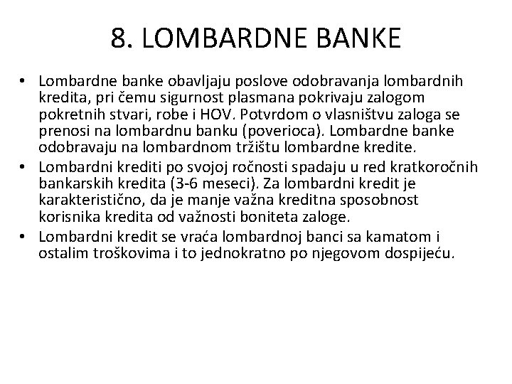 8. LOMBARDNE BANKE • Lombardne banke obavljaju poslove odobravanja lombardnih kredita, pri čemu sigurnost