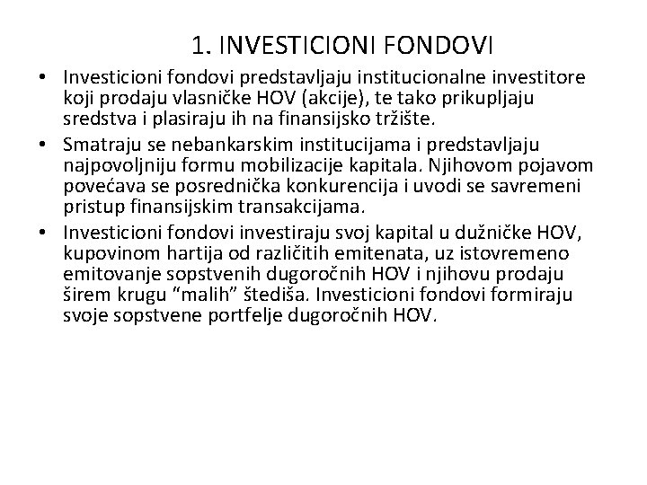 1. INVESTICIONI FONDOVI • Investicioni fondovi predstavljaju institucionalne investitore koji prodaju vlasničke HOV (akcije),