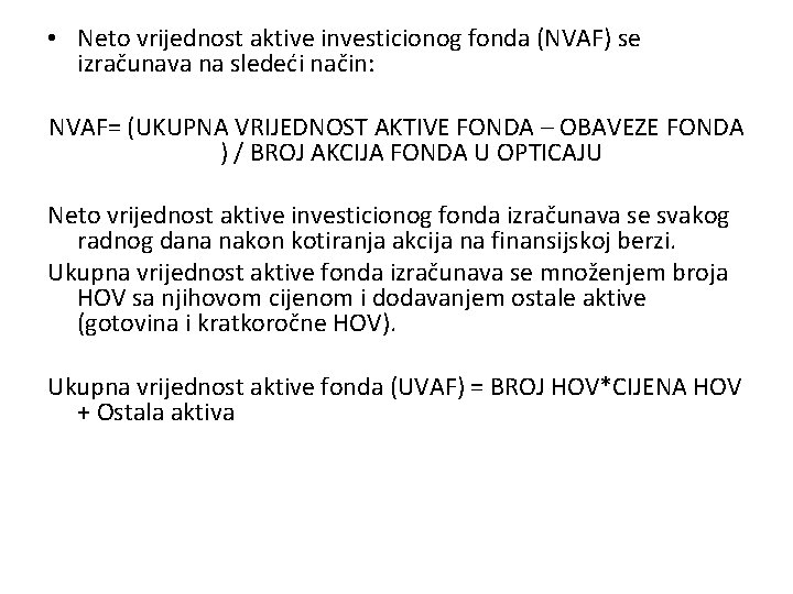  • Neto vrijednost aktive investicionog fonda (NVAF) se izračunava na sledeći način: NVAF=