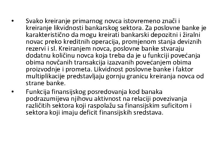  • • Svako kreiranje primarnog novca istovremeno znači i kreiranje likvidnosti bankarskog sektora.