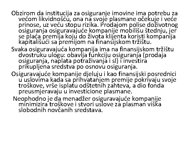 Obzirom da institucija za osiguranje imovine ima potrebu za većom likvidnošću, ona na svoje